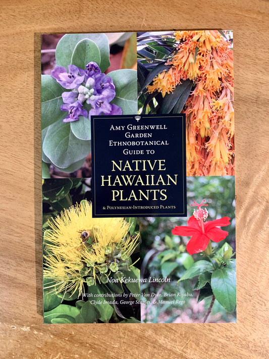 Amy Greenwell Garden Ethnobotanical Guide to Native Hawaiian Plants & Polynesian-Introduced Plants